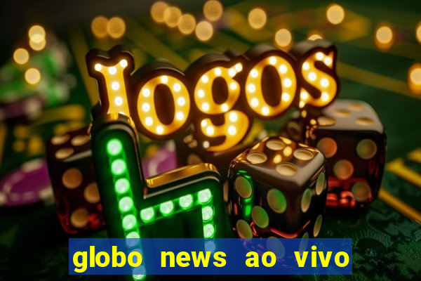 globo news ao vivo mega canais